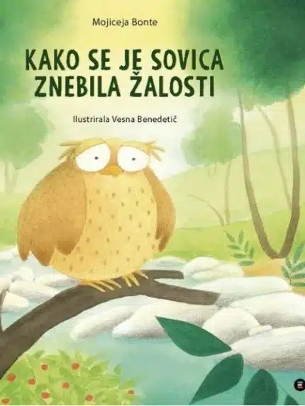 Kako se je sovica znebila žalosti – Mojiceja Bonte, Knjigarna Cangura