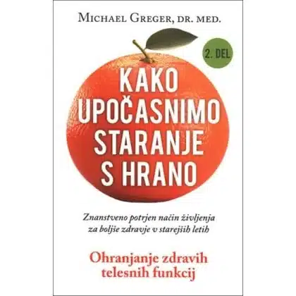 Kako upočasnimo staranje s hrano, 2. del – Michael Greger, Knjigarna Cangura