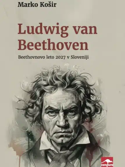 Ludwig van Beethoven - Beethovnovo leto 2027 v Sloveniji – Marko Košir, Knjigarna Cangura