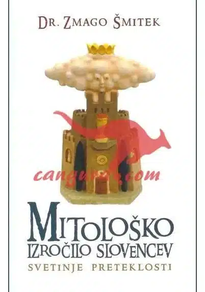 Mitološko izročilo Slovencev - Svetinje preteklosti, Knjigarna Cangura