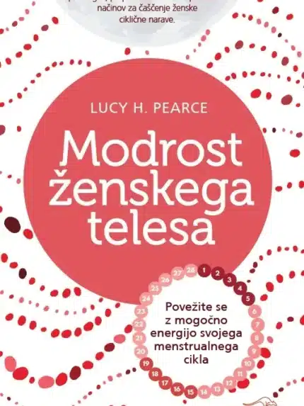 Modrost ženskega telesa: Povežite se z mogočno energijo svojega menstrualnega cikla – Lucy H. Pearce, Knjigarna Cangura