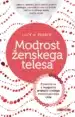 Modrost ženskega telesa: Povežite se z mogočno energijo svojega menstrualnega cikla – Lucy H. Pearce, Knjigarna Cangura