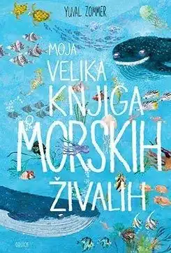 Moja velika knjiga o morskih živalih – Yuval Zommer, Knjigarna Cangura