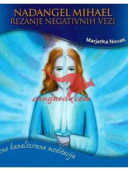 Nadangel Mihael - Rezanje negativnih vezi – Marjetka Novak, Knjigarna Cangura
