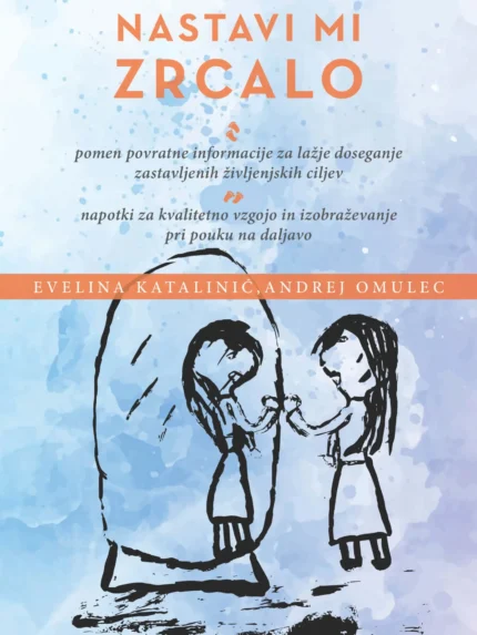 Nastavi mi zrcalo: napotki za kvalitetno vzgojo in izobraževanje pri pouku na daljavo – Andrej Omulec, Knjigarna Cangura