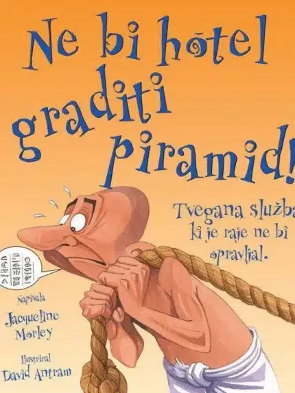 Ne bi hotel graditi piramid! – Jacqueline Morley, Knjigarna Cangura