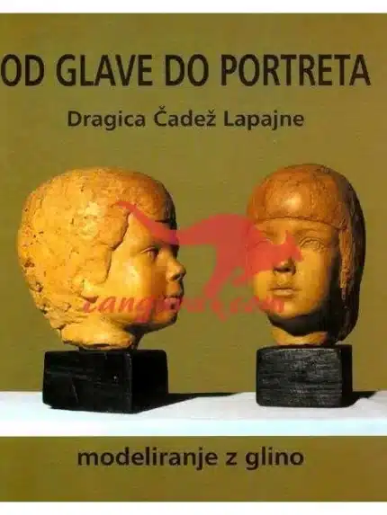 Od glave do portreta, modeliranje z glino – Dragica Čadež, Knjigarna Cangura