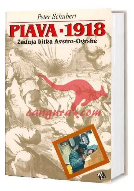 piava-1918-zadnja-bitka-avstro-ogrske Piava - 1918 - Zadnja bitka Avstro-Ogrske – Peter Schubert, Knjigarna Cangura