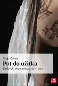 Pot do užitka: Zadovolji sebe, njega, njo in vaju – Maja Grintal, Knjigarna Cangura