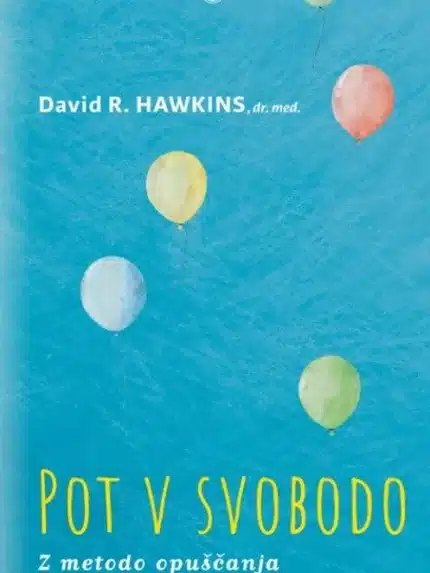 Pot v svobodo z metodo opuščanja – David R. Hawkins, Knjigarna Cangura
