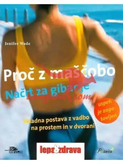 Proč z maščobo - Načrt za gibanje - Skladna postava z vadbo na prostem in v dvorani – Jenifer Wade, Knjigarna Cangura