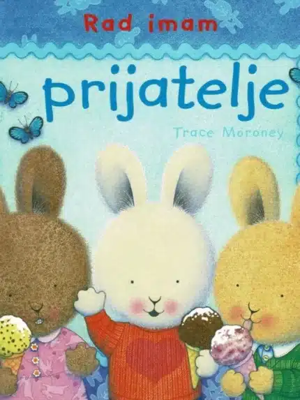 Rad imam prijatelje – Trace Moroney, Knjigarna Cangura