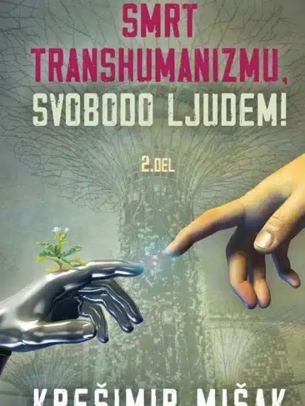 Smrt transhumanizmu, svobodo ljudem! 2. del – Krešimir Mišak, Knjigarna Cangura