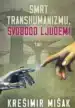 Smrt transhumanizmu, svobodo ljudem – Krešimir Mišak, Knjigarna Cangura