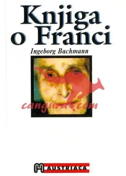 Sodobna Avstrijska proza - Knjiga o Franci – Ingeborg Bachmann, Knjigarna Cangura
