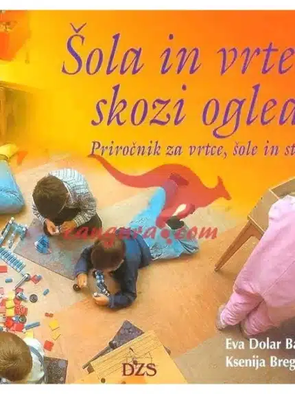 Šola in vrtec skozi ogledalo - Priročnik za vrtce, šole in starše, Knjigarna Cangura