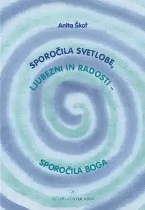Sporočila Svetlobe, Ljubezni in Radosti - Sporočila Boga – Anita Škof, Knjigarna Cangura