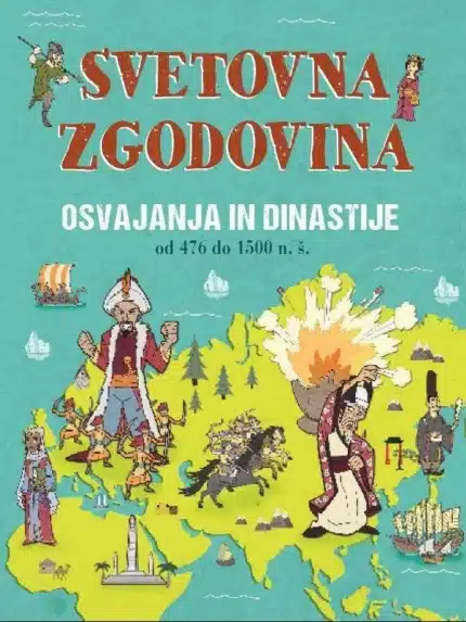 Svetovna zgodovina: Osvajanja in dinastije 476 do 1500 n. š. – John Farndon, Knjigarna Cangura