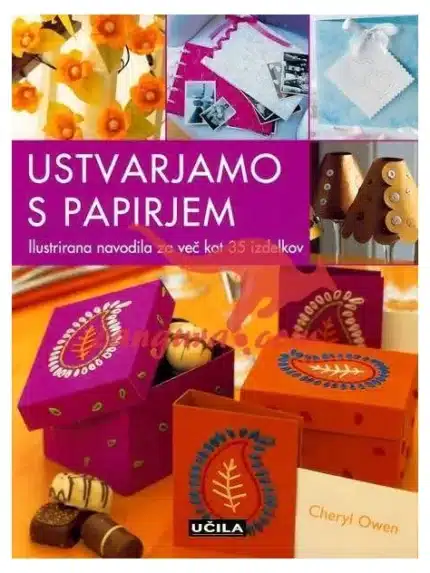 Ustvarjamo s papirjem - Ilustrirana navodila za več kot 35 izdelkov, Knjigarna Cangura