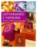 Ustvarjamo s papirjem - Ilustrirana navodila za več kot 35 izdelkov, Knjigarna Cangura