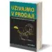 Uživajmo v prodaji: ali česa vas o prodaji poslovnim kupcem v šolah ne bodo naučili – Jure Habbe, Knjigarna Cangura