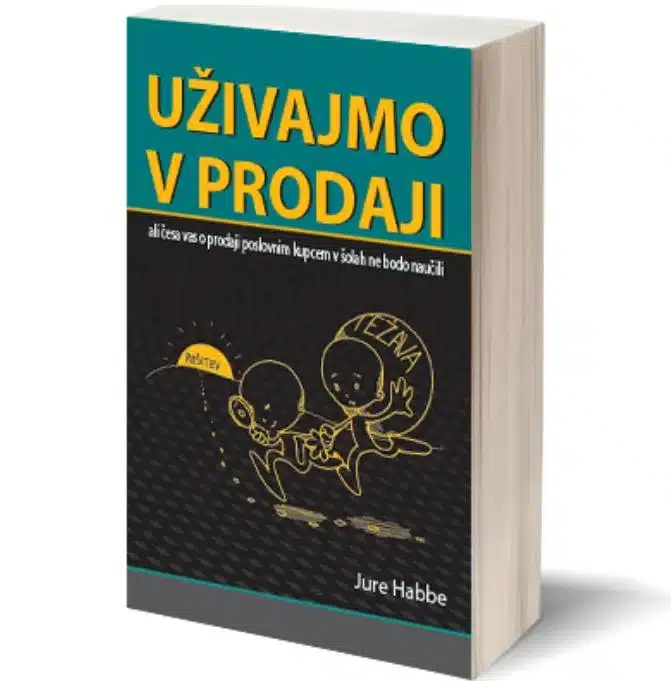 uzivajmo-v-prodaji-ali-cesa-vas Uživajmo v prodaji: ali česa vas o prodaji poslovnim kupcem v šolah ne bodo naučili – Jure Habbe, Knjigarna Cangura