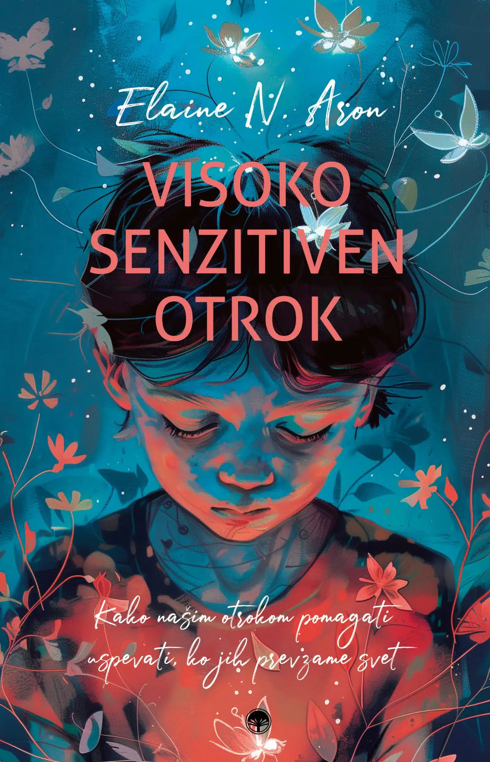 visoko-senzitiven-otrok-kako-nasim-otrokom Visoko senzitiven otrok - Kako našim otrokom pomagati uspevati, ko jih prevzame svet – Elaine N. Aron, Knjigarna Cangura