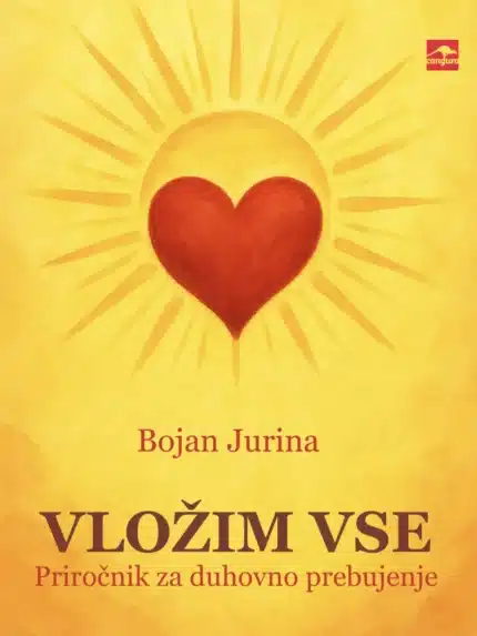 Vložim vse - Priročnik za duhovno prebujenje – Bojan Jurina, Knjigarna Cangura