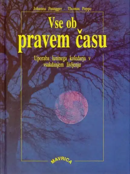 Vse ob pravem času - Uporaba luninega koledarja v vsakdanjem življenju – Johanna Paungger, Knjigarna Cangura