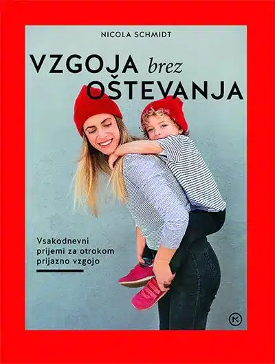 Vzgoja brez oštevanja: vsakodnevni prijemi – Nicola Schmidt, Knjigarna Cangura