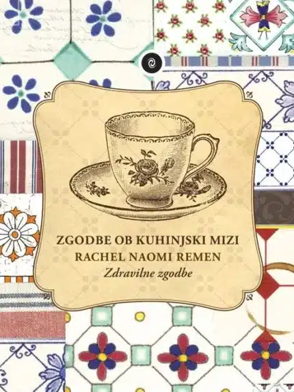 Zgodbe ob kuhinjski mizi (dopolnjena izdaja) – Rachel Naomi Remen, Knjigarna Cangura