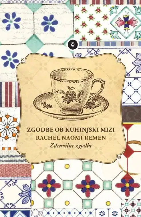 zgodbe-ob-kuhinjski-mizi-dopolnjena-izdaja Zgodbe ob kuhinjski mizi (dopolnjena izdaja) – Rachel Naomi Remen, Knjigarna Cangura